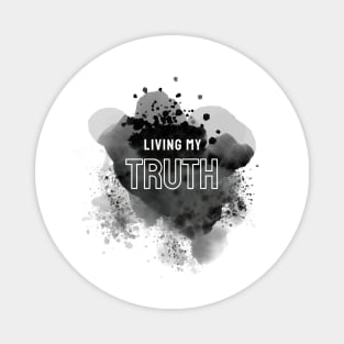 Living My Truth: Show the World Who You Really Are and What You Stand For Magnet